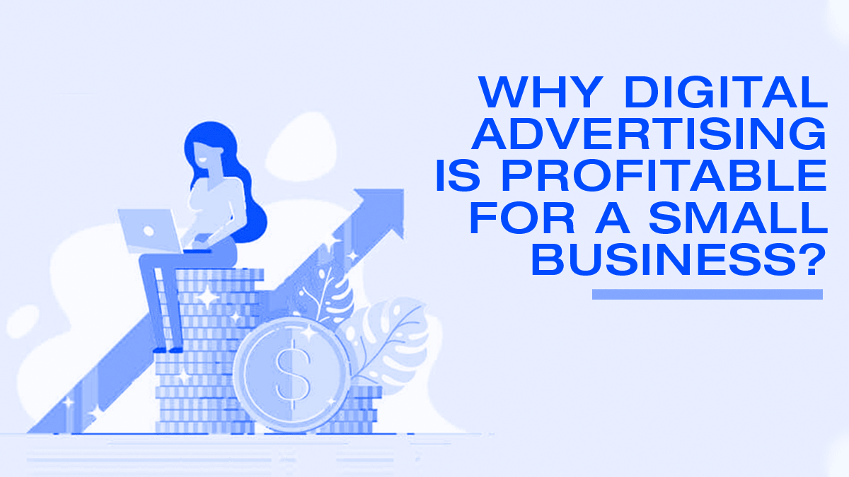 Why Digital Advertising is Profitable for a Small Business?