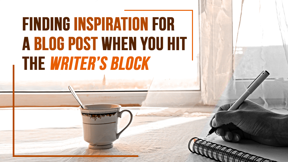 Finding Inspiration for a Blog Post When You Hit Writer’s Block