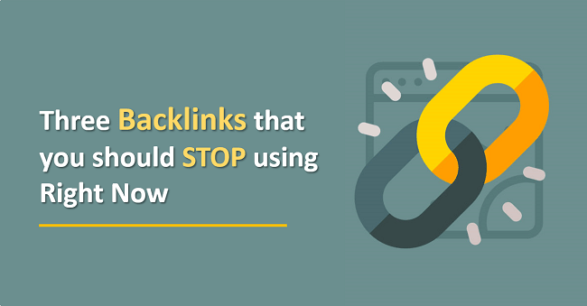 Three Backlinks that you should STOP using Right Now
