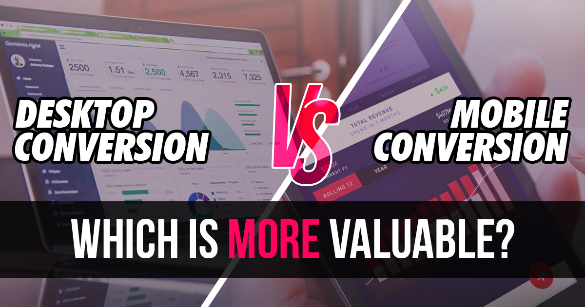 desktop-conversion-vs-mobile-conversion-which-is-more-valuable
