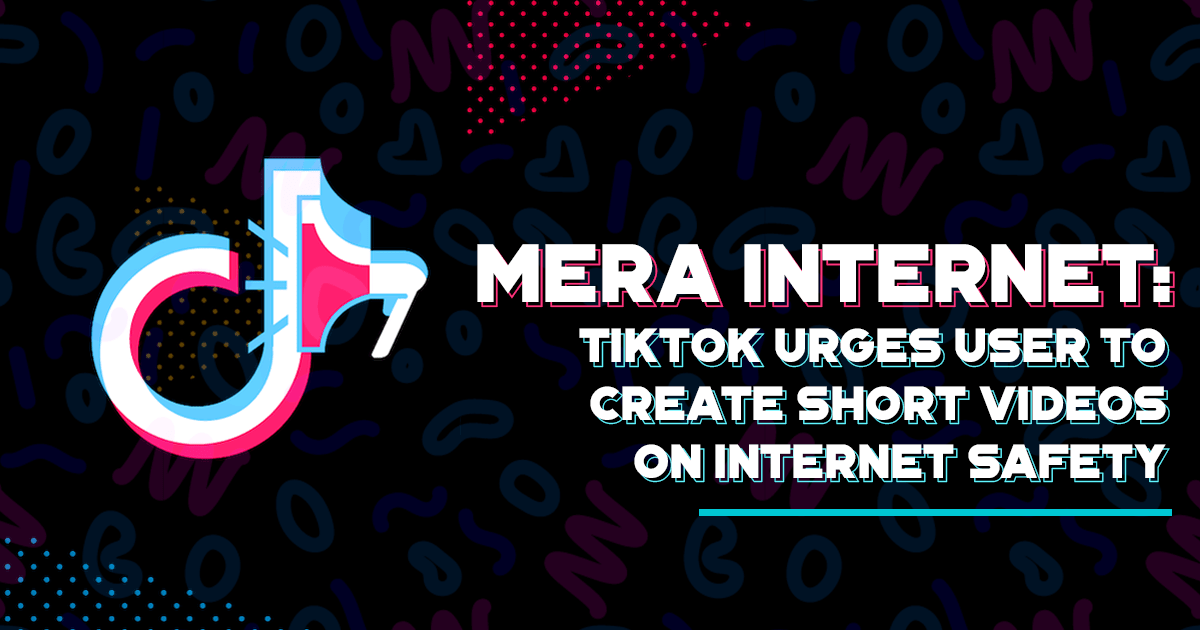 Mera Internet: TikTok urges user to create short videos on Internet Safety