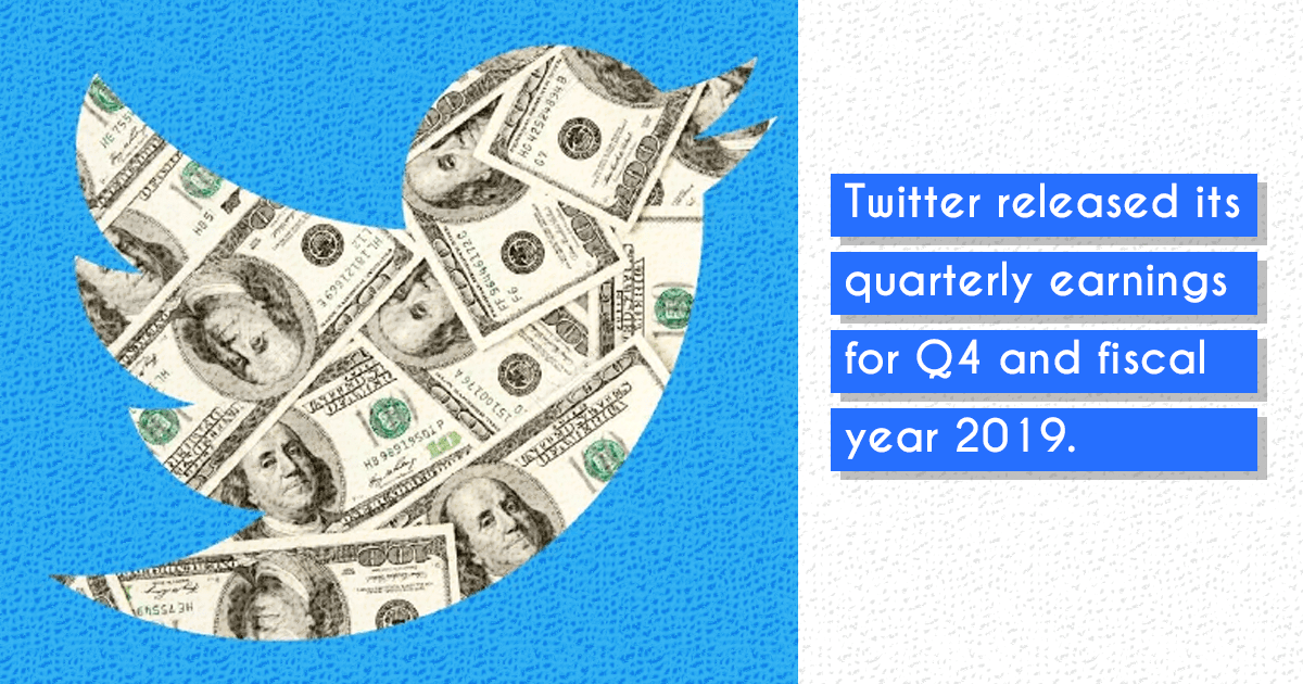 Twitter released its quarterly earnings for Q4 and fiscal year 2019